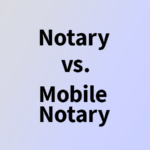 Mobile Notary vs Traditional Notary